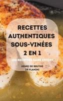 Recettes Authentiques Sous-Vinées 2 En 1 100 Recettes Sans Effort