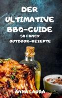 The Ultimate BBQ Guide 50 Fancy Outdoor Recipes