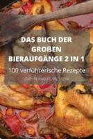 DAS BUCH DER GROßEN BIERAUFGÄNGE 2 IN 1 100 verführerische Rezepte