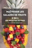 MAÎTRISER LES SALADES DE FRUITS 2 EN 1 100 Recettes DIVINES