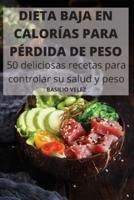 DIETA BAJA EN  CALORÍAS PARA  PÉRDIDA DE PESO 50 deliciosas recetas para  controlar su salud y peso