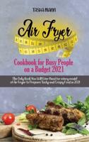 Air Fryer Cookbook for Busy People on a Budget 2021