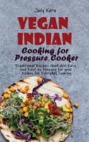 Vegan Indian Cooking for Pressure Cooker: Traditional Recipes that Are Easy and Fast to Prepare for your Family for Everyday Cooking