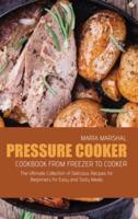 Pressure Cooker Cookbook from Freezer to Cooker