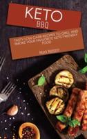 Keto BBQ: Tasty Low Carb Recipes to Grill and Smoke your Favuorite Keto Friendly Food