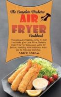 The Complete Diabetes Air Fryer Cookbook