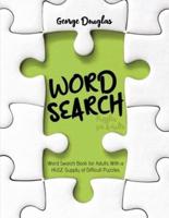 Word Search Puzzles for Adults: Word Search Book for Adults With a HUGE Supply of Difficult Puzzles