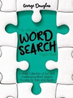 The Ultimate Word Search Puzzles Book: A Huge Collection of Fun and Challenging Word Search Puzzles for Kids and Adults