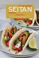 Plant Based Seitan Recipes: 2 Books in 1: The Ultimate Vegan Cookbook to Grill Smoke and Bake your Favorite Meatless Meals with Easy Plant Based Recipes