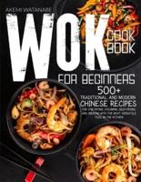 Wok Cookbook for Beginners: 500+ Traditional Chinese Recipes for Stir-Frying, Steaming, Deep-Frying, and Smoking with the Most Versatile Tool in the Kitchen