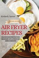 AIR FRYER RECIPES 2021 - SECOND EDITION : DELICIOUS RECIPES FOR YOUR BREAKFAST AND LUNCH  TO BE MORE ENERGETIC
