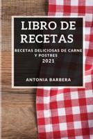 LIBRO DE RECETAS  2021: RECETAS DELICIOSAS DE CARNE Y POSTRES