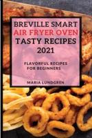 Breville Smart Air Fryer Oven Tasty Recipes 2021