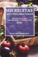 MIS Recetas Anti Inflamatorias 2021 (My Anti-Inflammatory Recipes 2021 Spanish Edition)