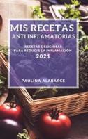 MIS Recetas Anti Inflamatorias 2021 (My Anti-Inflammatory Recipes 2021 Spanish Edition)