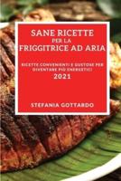 Sane Ricette Per La Friggitrice Ad Aria 2021 (Healthy Air Fryer Recipes 2021 Italian Edition)