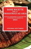 Sane Ricette Per La Friggitrice Ad Aria 2021 (Healthy Air Fryer Recipes 2021 Italian Edition)