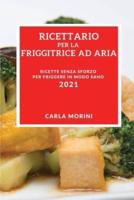 Ricettario Per La Tua Friggitrice Ad Aria 2021 (Air Fryer Recipes 2021 Italian Edition)