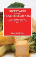 Ricettario Per La Tua Friggitrice Ad Aria 2021 (Air Fryer Recipes 2021 Italian Edition)