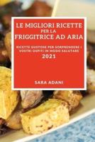 Le Migliori Ricette Per La Friggitrice Ad Aria 2021 (Best Air Fryer Recipes 2021 Italian Edition)