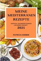 MEINE MEDITERRANEN REZEPTE 2021: EINFACH ZUZUBEREITENDES LECKERES REZEPT (MEDITERRANEAN RECIPES 2021 GERMAN EDITION)