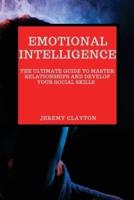EMOTIONAL INTELLIGENCE: The Ultimate Guide to Master Relationships and Develop your Social Skills