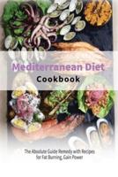 Mediterranean Diet Cookbook   : The Absolute Guide Remedy with Recipes for Fat Burning, Gain Power