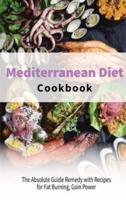 Mediterranean Diet Cookbook   : The Absolute Guide Remedy with Recipes for Fat Burning, Gain Power