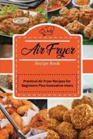 Air Fryer Recipe Book  : Practical Air Fryer Recipes for Beginners Plus Innovative Users