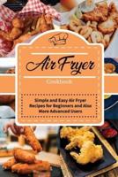 Air Fryer Cookbook  : Simple and Easy Air Fryer Recipes for Beginners and also More Advanced Users