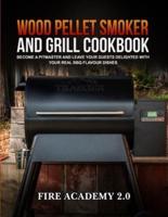 WOOD PELLET SMOKER AND GRILL  COOKBOOK: Become a pitmaster and leave your guests delighted  with your real BBQ flavour dishes.