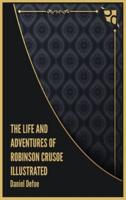 The Life and Adventures of Robinson Crusoe Illustrated
