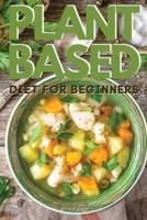 PLANT-BASED DIET FOR BEGINNERS: VEGAN COOKBOOK TO BOOST YOUR ENERGY AND LOSE WEIGHT QUICKLY. 50 RECIPES WITH PICTURES