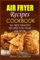 Air Fryer Recipes Cookbook: 50+ Best Healthy Recipes for Your Air Fryer