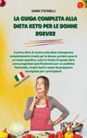 LA GUIDA COMPLETA ALLA DIETA KETO PER LE DONNE 2021/22: Il primo libro di cucina sulla dieta chetogenica completamente creato per le donne, perdere peso in un modo specifico, tutte le ricette di questo libro sono progettate specificamente per un pubblico 