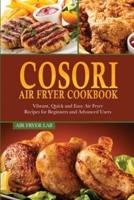 Cosori Air Fryer Cookbook: Vibrant, Quick and Easy Air Fryer Recipes for Beginners and Advanced Users