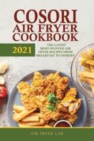 Cosori Air Fryer Cookbook 2021: The Latest Most-Wanted Air Fryer Recipes from Breakfast to Dessert