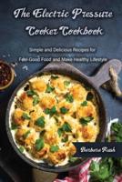 The Electric Pressure Cooker Cookbook Simple and Delicious Recipes for Feel-Good Food and Make Healthy Lifestyle