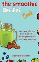 The Smoothie Recipes Book Quick and Effortless Smoothie Recipes for Weight Loss and Your Daily Well-Being