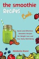 The Smoothie Recipes Book Quick and Effortless Smoothie Recipes for Weight Loss and Your Daily Well-Being