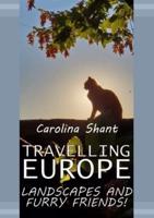 TRAVELLING EUROPE, LANDSCAPES AND FURRY FRIENDS!: DISCOVER MAGICAL HIDDEN PLACES AROUND EUROPE WITH THIS FANTASTIC PHOTO BOOK MADE FROM PHOTOS TAKEN FROM THE AUTHOR IN HER MANY TRIPS AROUND THE EUROPE! RELAX YOUR BODY WHILE TRAVELLING WITH YOUR MIND IN SO