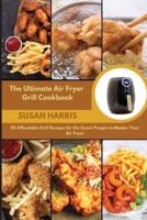 The Ultimate Air Fryer Grill Cookbook