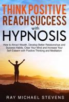 Think Positive and Reach Success With Hypnosis