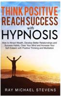 Think Positive and Reach Success With Hypnosis