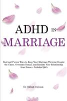 ADHD in Marriage: Real and Proven Ways to Keep Your Marriage Thriving Despite  the Chaos, Overcome Denial, and Insulate Your Relationship  from Stress - Includes Q&A