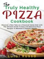 The Truly Healthy Pizza Cookbook