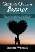 Getting Over a Breakup 2022: 2 books in 1: Get out of the grief and stress after breakup. Learn to avoid mistakes made in previous relation and reframe the way you love with easy steps to follow