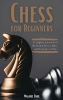 Chess for Beginners: A Complete Overview of the Board, Pieces, Rules, and Strategies to Win
