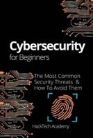 Cybersecurity For Beginners: The Most Common Security Threats &amp; How To Avoid Them