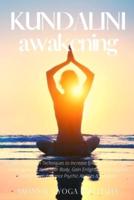 Kundalini Awakening: Guided Meditation Techniques to Increase Energy, Achieve Higher Consciousness, Heal Your Body, Gain Enlightenment, Expand Mind Power, Enhance Psychic Abilities & Intuition